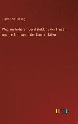 bokomslag Weg zur hheren Berufsbildung der Frauen und die Lehrweise der Universitten