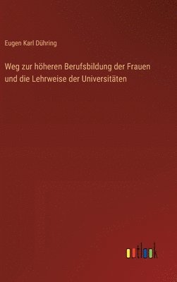 bokomslag Weg zur höheren Berufsbildung der Frauen und die Lehrweise der Universitäten