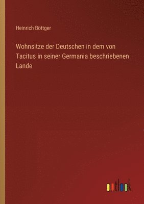 Wohnsitze der Deutschen in dem von Tacitus in seiner Germania beschriebenen Lande 1