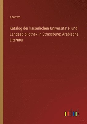 bokomslag Katalog der kaiserlichen Universitts- und Landesbibliothek in Strassburg