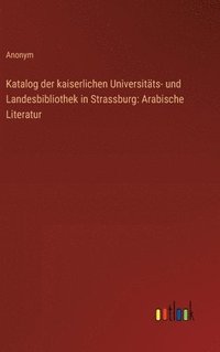 bokomslag Katalog der kaiserlichen Universitts- und Landesbibliothek in Strassburg