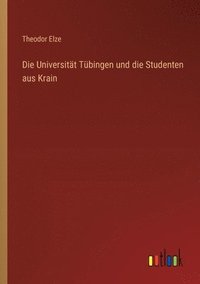 bokomslag Die Universitt Tbingen und die Studenten aus Krain