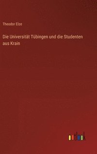 bokomslag Die Universitt Tbingen und die Studenten aus Krain