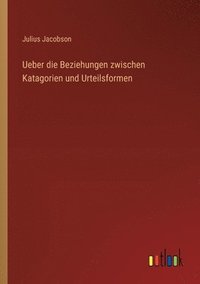 bokomslag Ueber die Beziehungen zwischen Katagorien und Urteilsformen