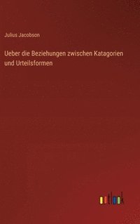 bokomslag Ueber die Beziehungen zwischen Katagorien und Urteilsformen