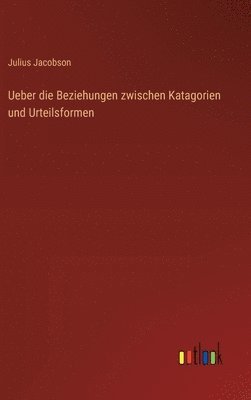 Ueber die Beziehungen zwischen Katagorien und Urteilsformen 1