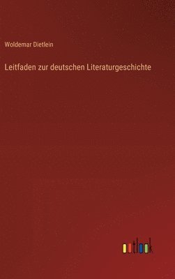 Woldemar Dietlein - Leitfaden zur deutschen Literaturgeschichte, Inbunden