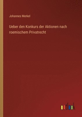 Johannes Merkel - Ueber den Konkurs der Aktionen nach roemischem Privatrecht, Häftad