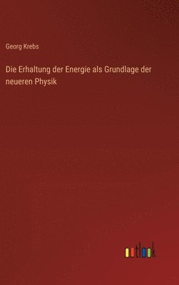 bokomslag Die Erhaltung der Energie als Grundlage der neueren Physik