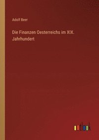 bokomslag Die Finanzen Oesterreichs im XIX. Jahrhundert