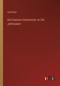 bokomslag Finanzen Oesterreichs im XIX. Jahrhundert
