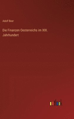 Finanzen Oesterreichs im XIX. Jahrhundert