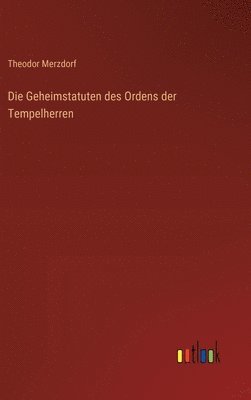 Theodor Merzdorf - Geheimstatuten des Ordens der Tempelherren, Inbunden