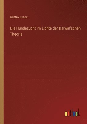 bokomslag Die Hundezucht im Lichte der Darwin'schen Theorie