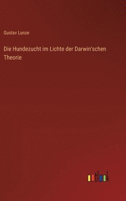 bokomslag Die Hundezucht im Lichte der Darwin'schen Theorie