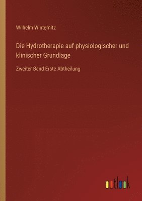 bokomslag Die Hydrotherapie auf physiologischer und klinischer Grundlage