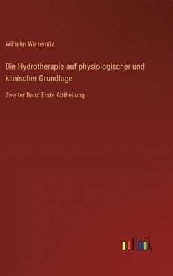 Die Hydrotherapie auf physiologischer und klinischer Grundlage 1