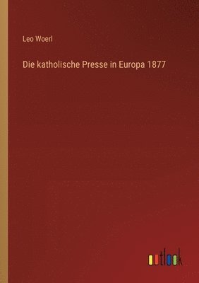 Die katholische Presse in Europa 1877 1