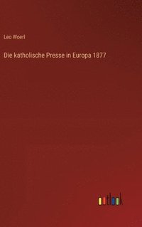 bokomslag Die katholische Presse in Europa 1877
