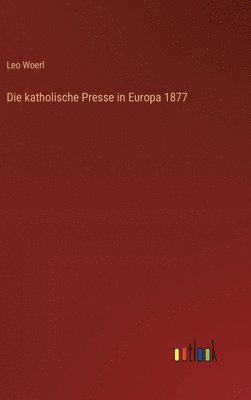 bokomslag Die katholische Presse in Europa 1877