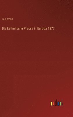 Leo Woerl - katholische Presse in Europa 1877, Inbunden