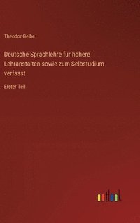 bokomslag Deutsche Sprachlehre fr hhere Lehranstalten sowie zum Selbstudium verfasst