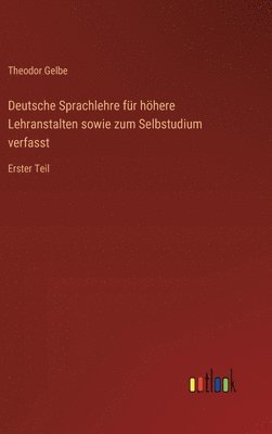 bokomslag Deutsche Sprachlehre fr hhere Lehranstalten sowie zum Selbstudium verfasst