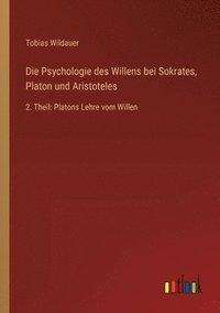 bokomslag Die Psychologie des Willens bei Sokrates, Platon und Aristoteles