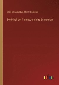 bokomslag Die Bibel, der Talmud, und das Evangelium