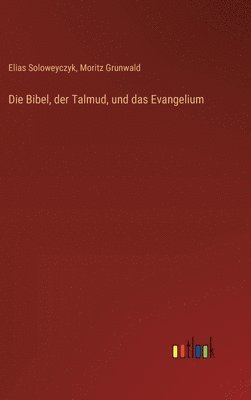 bokomslag Die Bibel, der Talmud, und das Evangelium