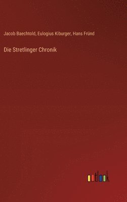 Jacob Baechtold, Eulogius Kiburger, Hans Fründ - Stretlinger Chronik, Inbunden