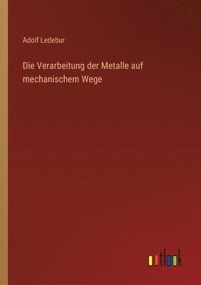Verarbeitung der Metalle auf mechanischem Wege