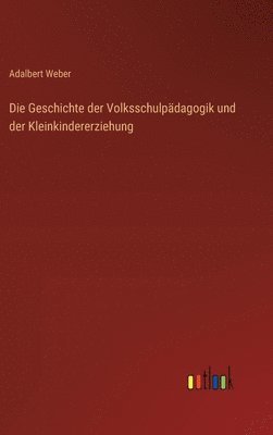 Geschichte der Volksschulpädagogik und der Kleinkindererziehung