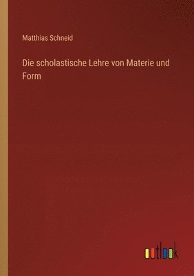 bokomslag Die scholastische Lehre von Materie und Form