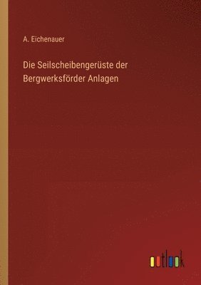 Die Seilscheibengerste der Bergwerksfrder Anlagen 1