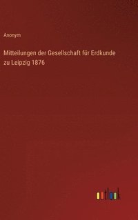 bokomslag Mitteilungen der Gesellschaft für Erdkunde zu Leipzig 1876