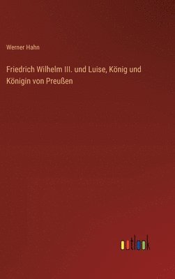 Friedrich Wilhelm III. und Luise, Knig und Knigin von Preuen 1