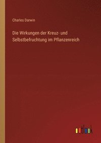 bokomslag Wirkungen der Kreuz- und Selbstbefruchtung im Pflanzenreich