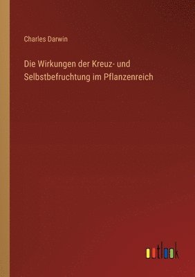 bokomslag Wirkungen der Kreuz- und Selbstbefruchtung im Pflanzenreich