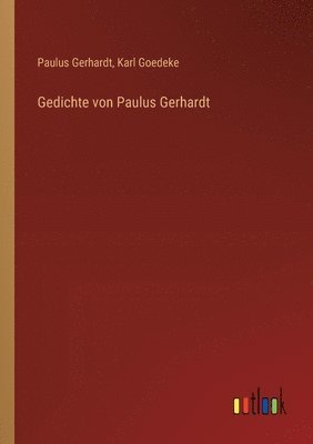 Karl Goedeke, Paulus Gerhardt - Gedichte von Paulus Gerhardt, Häftad