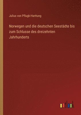 bokomslag Norwegen und die deutschen Seestdte bis zum Schlusse des dreizehnten Jahrhunderts