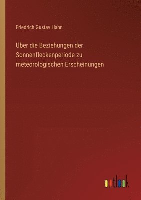 bokomslag ber die Beziehungen der Sonnenfleckenperiode zu meteorologischen Erscheinungen