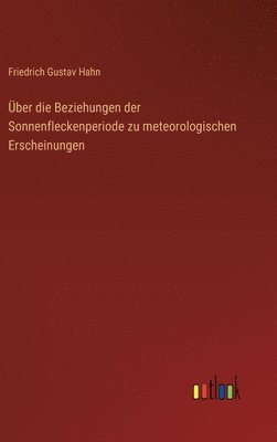 bokomslag ber die Beziehungen der Sonnenfleckenperiode zu meteorologischen Erscheinungen