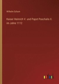 bokomslag Kaiser Heinrich V. und Papst Paschalis II. im Jahre 1112