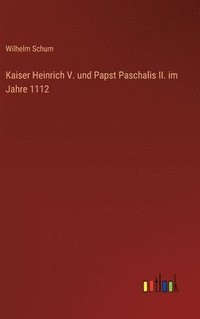 bokomslag Kaiser Heinrich V. und Papst Paschalis II. im Jahre 1112
