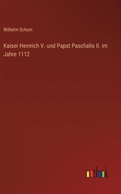 bokomslag Kaiser Heinrich V. und Papst Paschalis II. im Jahre 1112