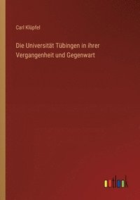 bokomslag Universität Tübingen in ihrer Vergangenheit und Gegenwart