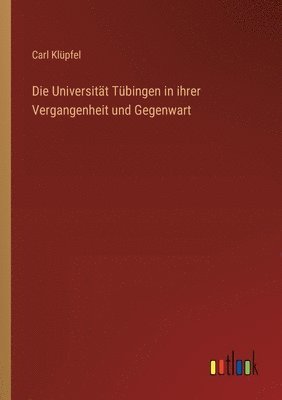 bokomslag Die Universitt Tbingen in ihrer Vergangenheit und Gegenwart