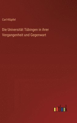 bokomslag Die Universitt Tbingen in ihrer Vergangenheit und Gegenwart