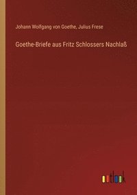 bokomslag Goethe-Briefe aus Fritz Schlossers Nachla